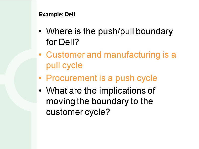 Example: Dell Where is the push/pull boundary for Dell? Customer and manufacturing is a